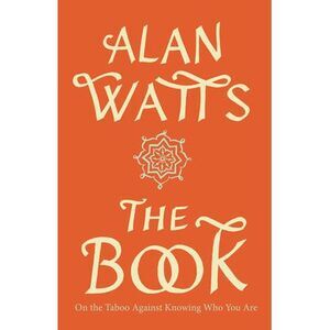 The Book: On the Taboo Against Knowing Who You Are -- Alan Watts